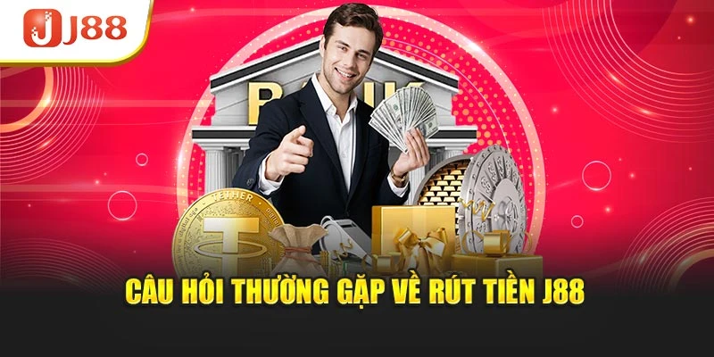 Câu hỏi thường gặp về rút tiền J88