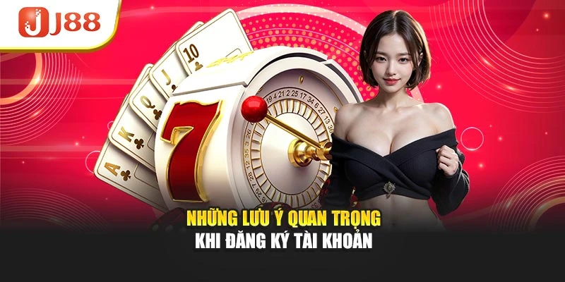 Những lưu ý quan trọng khi đăng ký tài khoản