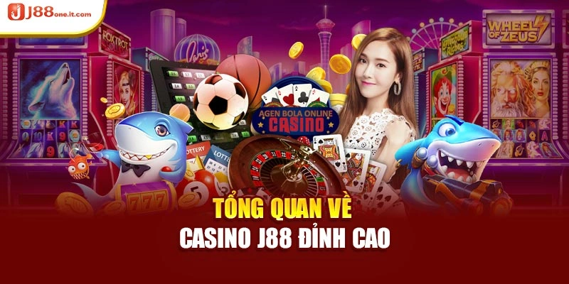 Tổng quan về Casino J88 đỉnh cao