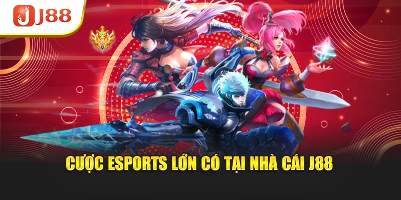 Cược Esports lớn có tại nhà cái J88